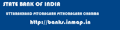 STATE BANK OF INDIA  UTTARAKHAND PITORAGARH PITHORAGARH CHARMA  banks information 